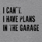 Go All Out Adult I Can't I Have Plans in The Garage Funny Dad Gift Deluxe Soft - Image 3